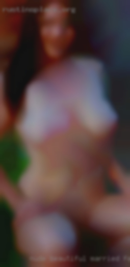 Nude beautiful married females woman in Houston.