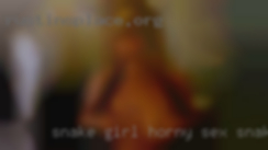 Snake girl horny sex snake fuck pussy.